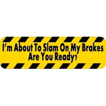 10in x 3in I'm About To Slam On My Brakes Bumper Sticker