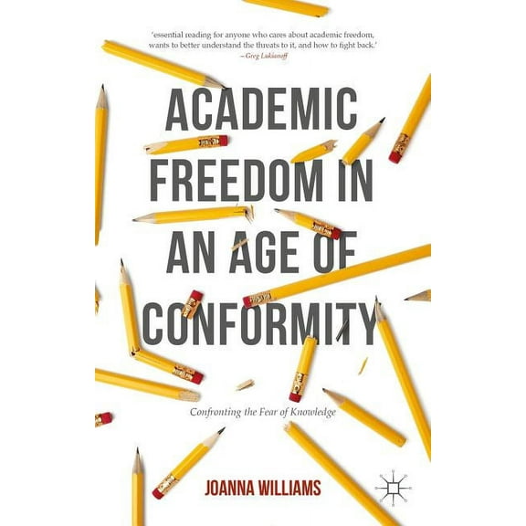 Palgrave Critical University Studies Academic Freedom in an Age of Conformity: Confronting the Fear of Knowledge, (Hardcover)