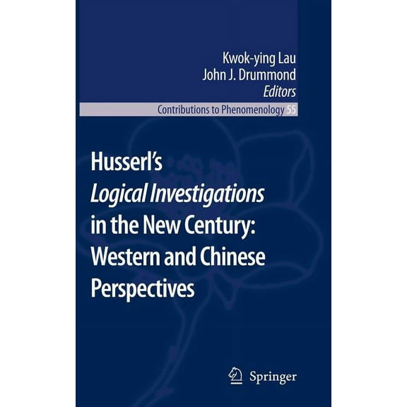Contributions to Phenomenology Husserl's Logical Investigations in the New Century: Western and Chinese Perspectives, Book 55, (Hardcover)