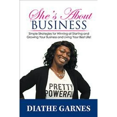 She's about Business : Simple Strategies for Winning at Starting and Growing Your Business and Living Your Best (Best Growing Business In Usa)