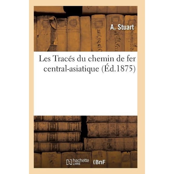 Savoirs Et Traditions Les TracÃ©s Du Chemin de Fer Central-Asiatique, (Paperback)
