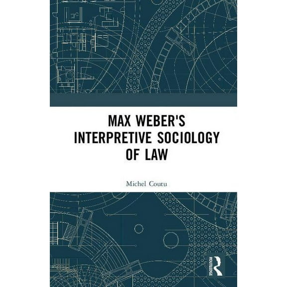 Max Weber's Interpretive Sociology of Law, (Hardcover)