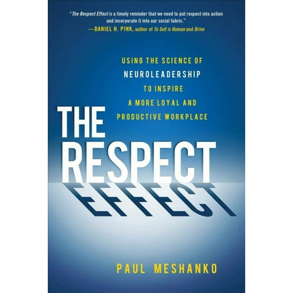 The Respect Effect: Using the Science of Neuroleadership to Inspire a More Loyal and Productive Workplace, (Hardcover)