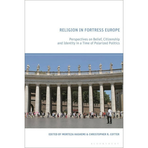 Religion in Fortress Europe: Perspectives on Belief, Citizenship and Identity in a Time of Polarized Politics, (Hardcover)