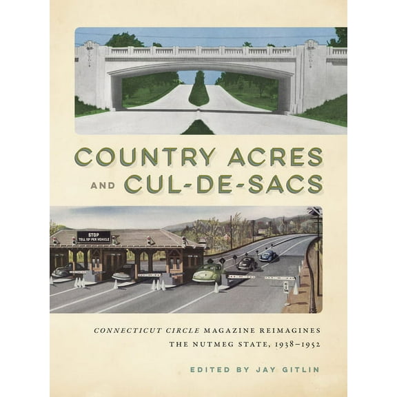 Country Acres and Cul-De-Sacs: Connecticut Circle Magazine Reimagines the Nutmeg State, 1938-1952 (Paperback)