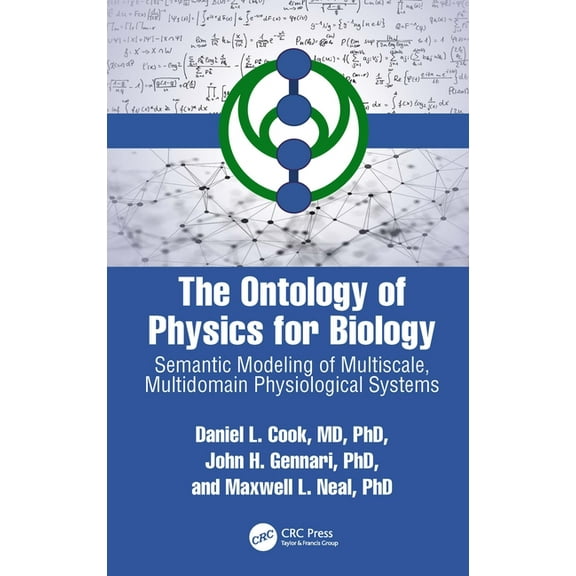 The Ontology of Physics for Biology: Semantic Modeling of Multiscale, Multidomain Physiological Systems, (Hardcover)