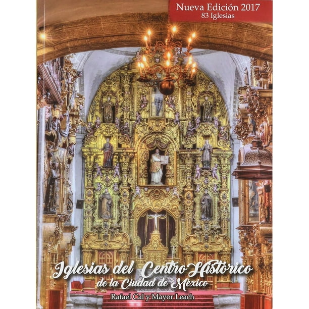 IGLESIAS DEL CENTRO HISTORICO DE LA CIUDAD DE MEXICO ABSIDE EDITORES RAFAEL CAL Y MAYOR LEACH