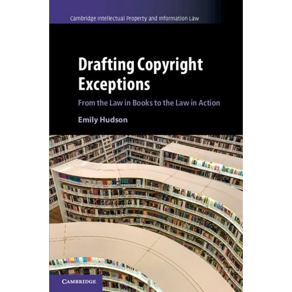 Cambridge Intellectual Property and Info Drafting Copyright Exceptions, Book 51, (Paperback)