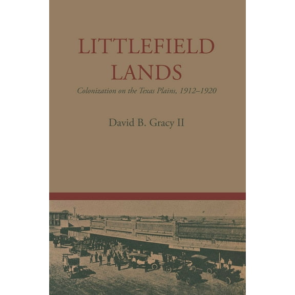 M. K. Brown Range Life Littlefield Lands: Colonization on the Texas Plains, 1912-1920, Book 8, (Paperback)