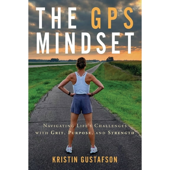 The GPS Mindset: Navigating Life's Challenges with Grit, Purpose, and Strength, (Paperback)