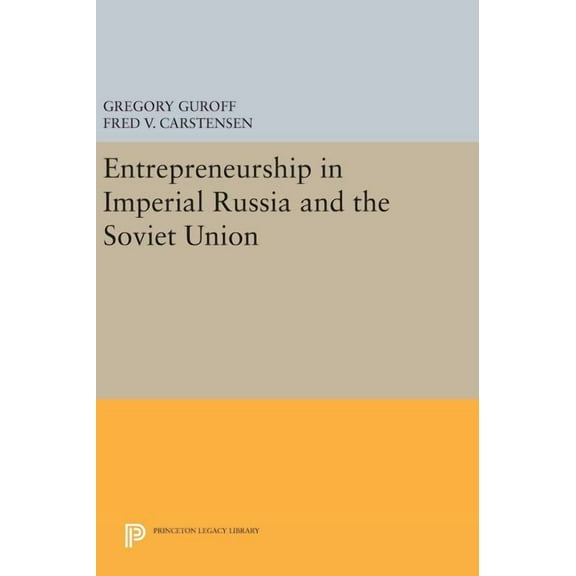 Princeton Legacy Library Entrepreneurship in Imperial Russia and the Soviet Union, Book 674, (Hardcover)