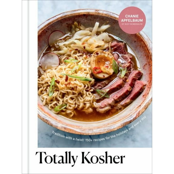 Totally Kosher : Tradition With a Twist! 150  Recipes for the Holidays and Every Day