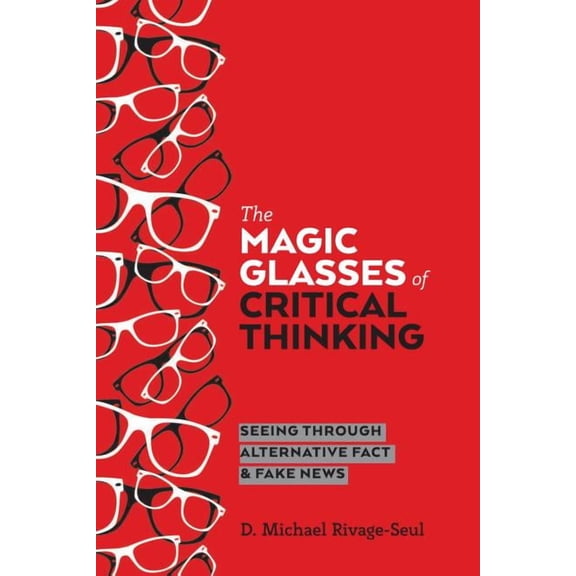 Education and Struggle The Magic Glasses of Critical Thinking: Seeing Through Alternative Fact & Fake News, Book 15, (Hardcover)
