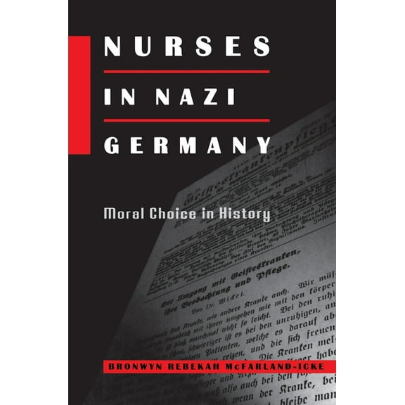 Nurses in Nazi Germany: Moral Choice in History, (Hardcover)