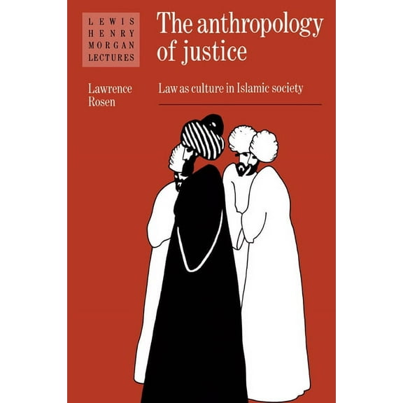 Lewis Henry Morgan Lectures The Anthropology of Justice: Law as Culture in Islamic Society, (Paperback)