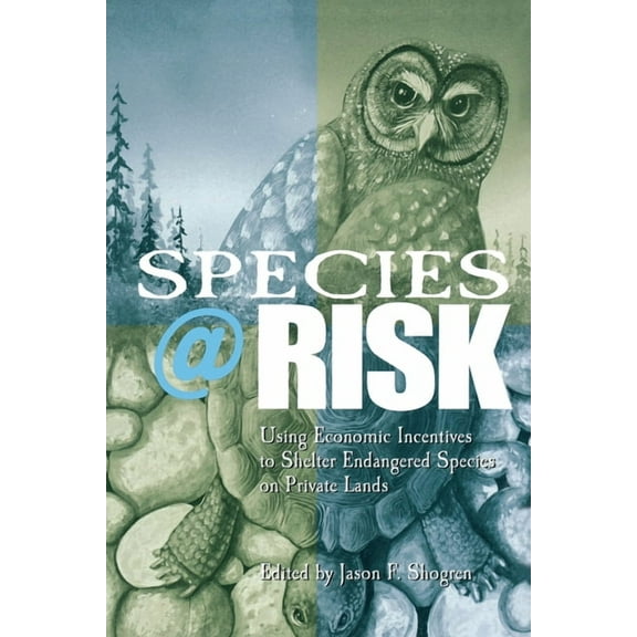 Species at Risk: Using Economic Incentives to Shelter Endangered Species on Private Lands, (Paperback)