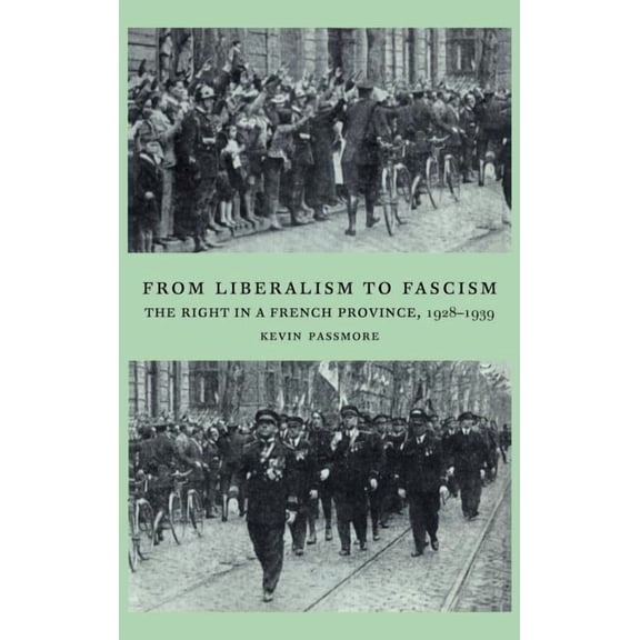From Liberalism to Fascism: The Right in a French Province, 1928 1939, (Hardcover)