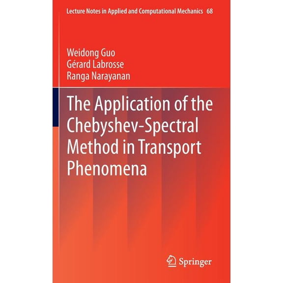 Lecture Notes in Applied and Computation The Application of the Chebyshev-Spectral Method in Transport Phenomena, Book 68, (Hardcover)