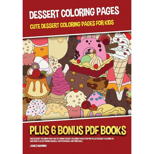 Dessert Coloring Pages (Cute Dessert Coloring Pages for Kids) : This dessert  coloring book has 39 yummy desert coloring pages for fun-filled dessert  coloring in. This book is also downloadable, photocopiable and