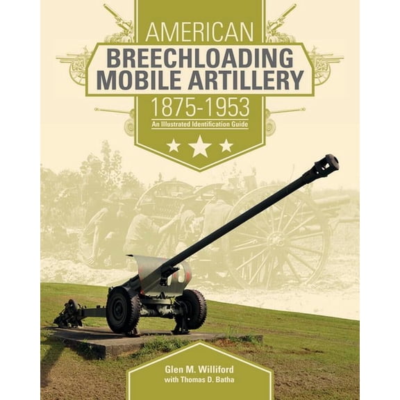 American Breechloading Mobile Artillery 1875-1953: An Illustrated Identification Guide (Hardcover)