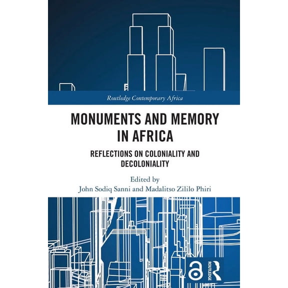 Routledge Contemporary Africa Monuments and Memory in Africa: Reflections on Coloniality and Decoloniality, (Hardcover)