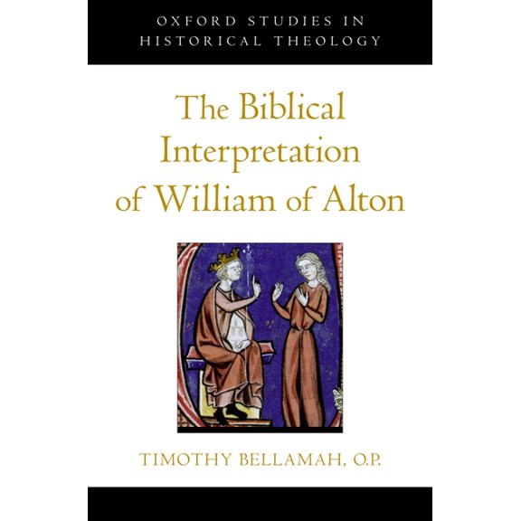 Oxford Studies in Historical Theology Biblical Interpretation of William of Alton, (Hardcover)