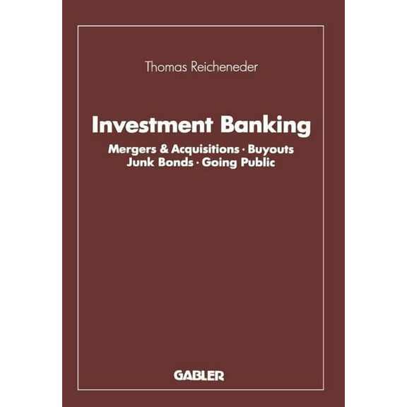 Investment Banking: Mergers & Acquisitions - Buyouts Junk Bonds - Going Public, (Paperback)