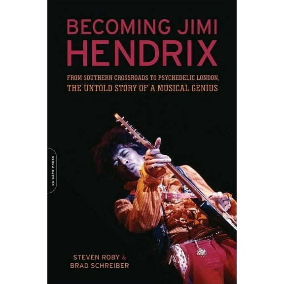 Becoming Jimi Hendrix: From Southern Crossroads to Psychedelic London, the Untold Story of a Musical Genius, (Paperback)