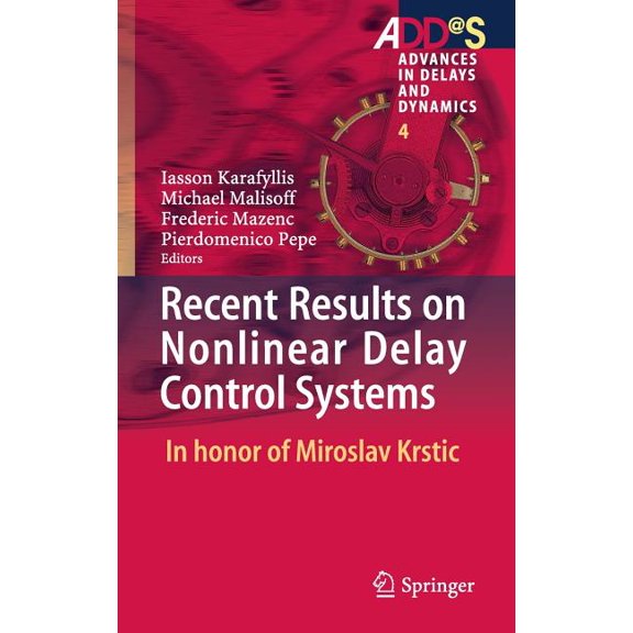 Advances in Delays and Dynamics Recent Results on Nonlinear Delay Control Systems: In Honor of Miroslav Krstic, Book 4, (Hardcover)