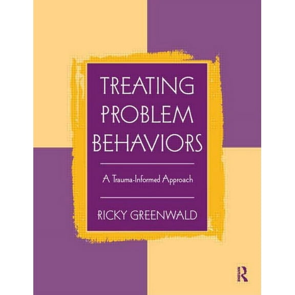 Treating Problem Behaviors: A Trauma-Informed Approach, (Paperback)