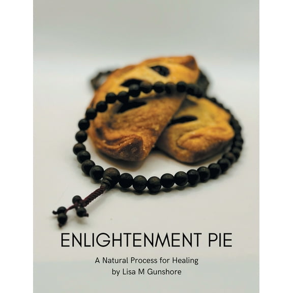 Enlightenment Pie: A Natural Process for Healing, (Paperback)