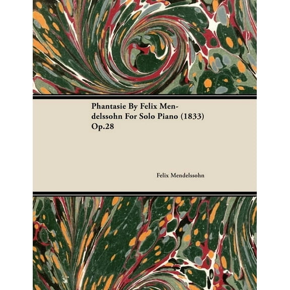 Phantasie by Felix Mendelssohn for Solo Piano (1833) Op.28, (Paperback)