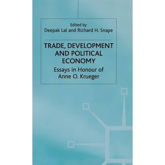 Trade, Development and Political Economy: Essays in Honour of Anne O. Krueger, (Hardcover)