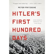 Hitler's First Hundred Days: When Germans Embraced the Third Reich, (Paperback)