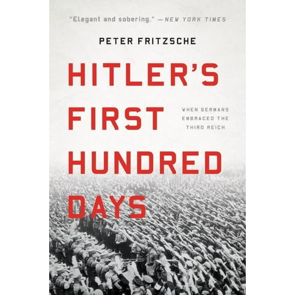 Hitler's First Hundred Days: When Germans Embraced the Third Reich, (Paperback)