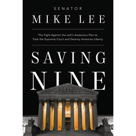 Saving Nine : The Fight Against the Left's Audacious Plan to Pack the Supreme Court and Destroy American Liberty (Hardcover)