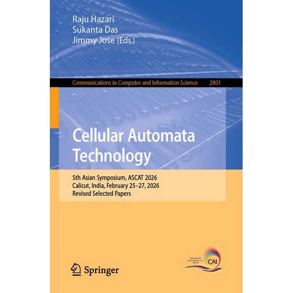 Communications in Computer and Informati Cellular Automata Technology: 5th Asian Symposium, Ascat 2026, Calicut, India, February 25-27, 2026, Revised Selected Pa, Book 2801, (Paperback)