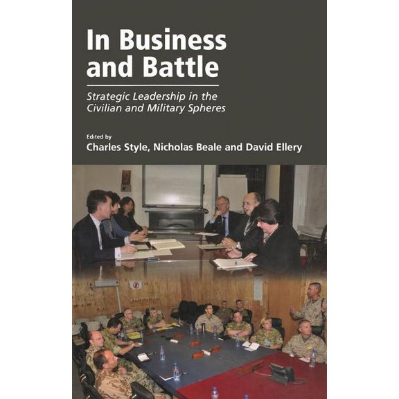 In Business and Battle: Strategic Leadership in the Civilian and Military Spheres, (Paperback)