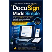 Made Simple: Beginner's Guides to the Ap DocuSign Made Simple: The Complete 2026 Step-by-Step Guide to Sending, Signing, and Managing Documents Like a Pro - For , (Paperback)
