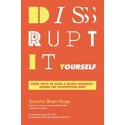 Disrupt-It-Yourself : Eight Ways to Hack a Better Business---Before the Competition Does (Paperback)