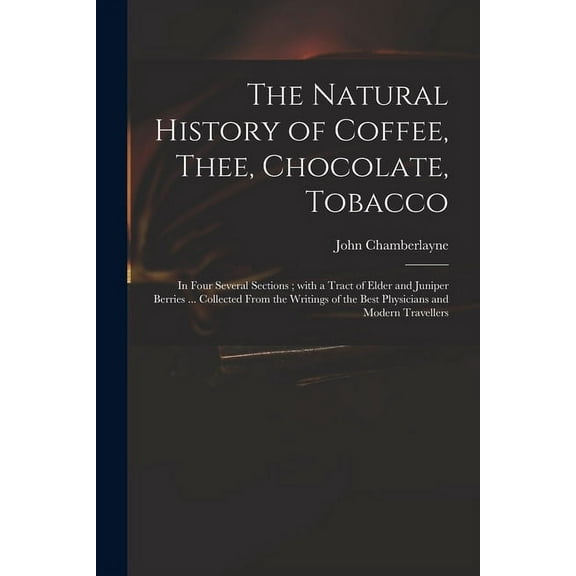 The Natural History of Coffee, Thee, Chocolate, Tobacco (Paperback)