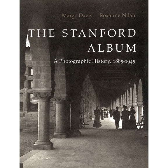 Pre-Owned The Stanford (University) Album: A Photographic History, 1885-1945 (Hardcover) 0804716390 9780804716390