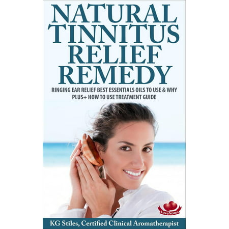 Natural Tinnitus Relief Remedy Ringing Ear Relief Best Essential Oils to Use & Why Plus+ How to Use Treatment Guide - (Best Treatment For Fluid In Ears)