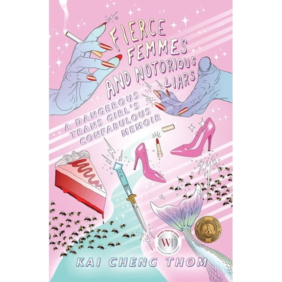Fierce Femmes and Notorious Liars: A Dangerous Trans Girl's Confabulous Memoir, (Paperback)