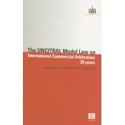 The UNCITRAL Model Law on International Commercial Arbitration: 25 Years : Association for International Arbitration (AIA) Series (Paperback)