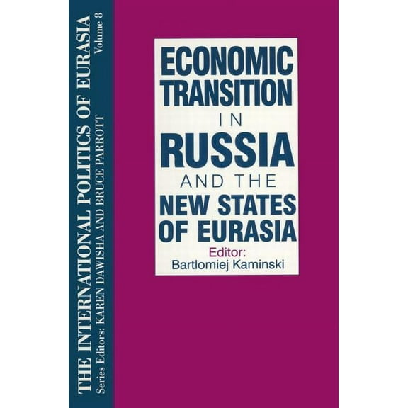 International Politics of Eurasia The International Politics of Eurasia: v. 8: Economic Transition in Russia and the New States of Eurasia, Book 8, (Paperback)
