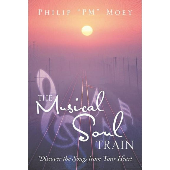 The Musical Soul Train: Discover the Songs from Your Heart, (Paperback)