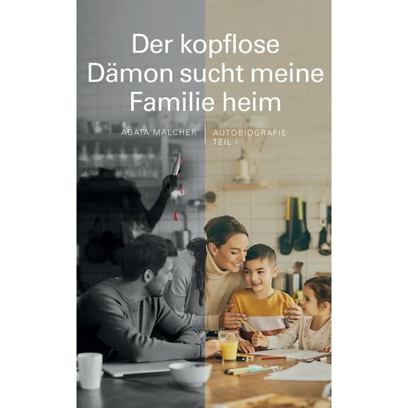 Der kopflose DÃ¤mon sucht meine Familie heim: Autobiografie, (Paperback)