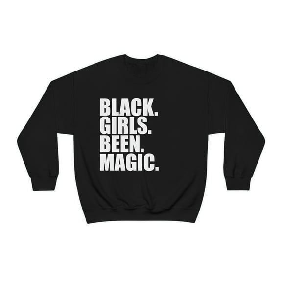 Black Girls Been Magic Unisex Sweatshirt S-3XL Black Pride Black and Proud