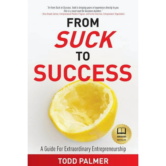 From Suck to Success: A Guide For Extraordinary Entrepreneurship, (Paperback)